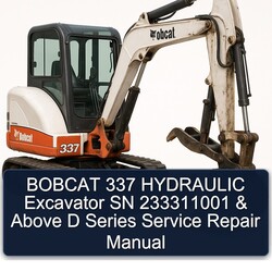 Bobcat 337 Hydraulic Excavator SN 233311001 Above D Series Service Repair Workshop Manual PDF