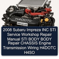 2008 Subaru Impreza INC STI Body Chassis Engine Transmission H4DOTC H4SO Electrical Wiring Diagrams PDF