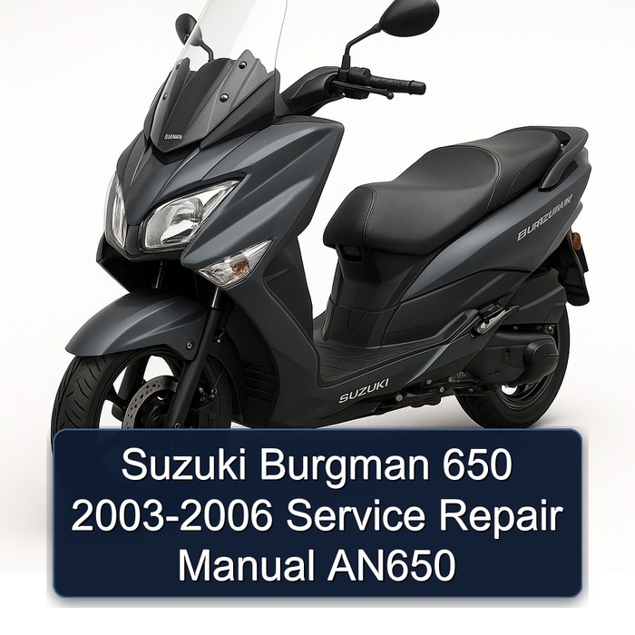 2003-2006 Suzuki Burgman Series 650 - AN650 Service Repair Workshop Manual PDF