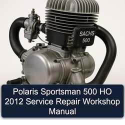 2012 Polaris Sportsman 500 HO Service Repair Workshop Manual PDF