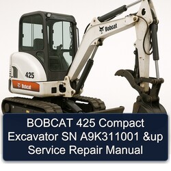 Bobcat 425 Compact Excavator SN A9k311001 Up Service Repair Workshop Manual PDF