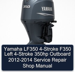 2012-2014 Yamaha LF350 4-stroke F350 Left 350HP Outboard - Shop Service Repair Workshop Manual PDF