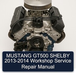 2013-2014 Bedford CA Mustang GT500 Shelby Service Repair Workshop Manual PDF