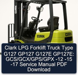 2012-2015 Clark LPG Forklift Truck Type G127 GP127 G127E Gp127e: Gcs/gcx/gps/gpx - -17 Service Repair Workshop Manual PDF