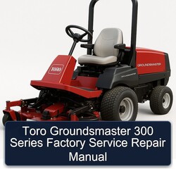 Toro Groundsmaster 300 Series Service Repair Workshop Manual PDF