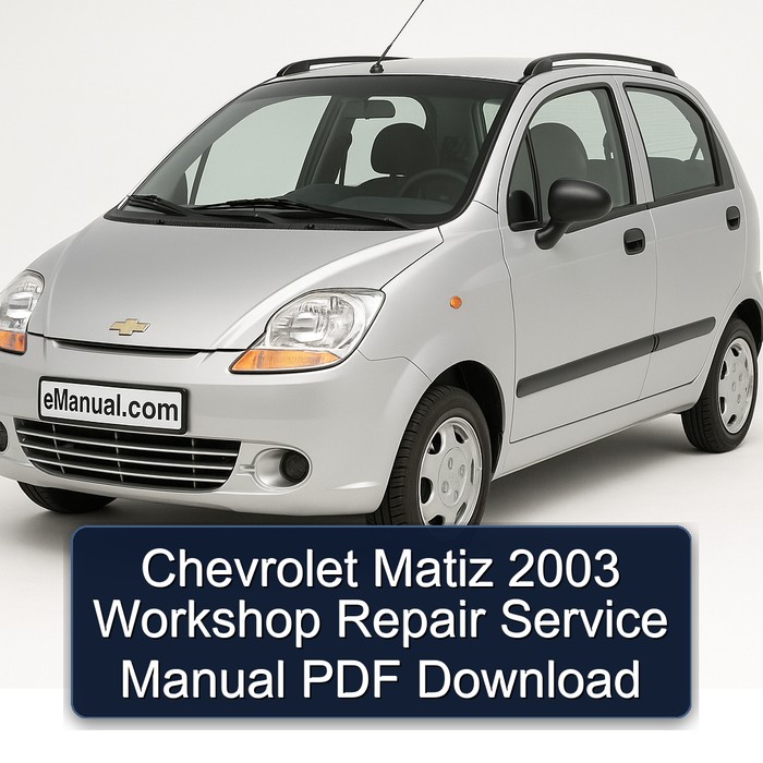 2003 Chevrolet Matiz Service Repair Workshop Manual PDF