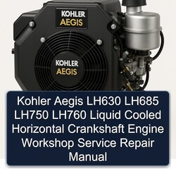 Kohler Aegis Series LH630 LH685 LH750 LH760 Liquid Cooled Horizontal Crankshaft Engine Service Repair Workshop Manual PDF