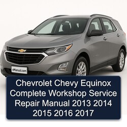 Chevrolet Chevy Equinox Complete Workshop Service Repair Manual 2013 2014 2015 2016 2017 