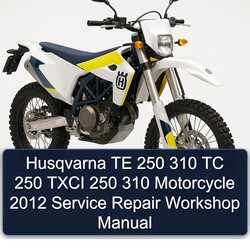 2012 Husqvarna TC Models TE 250 310 Txci Motorcycle Service Repair Workshop Manual PDF