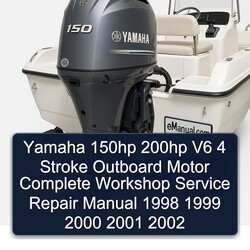 Yamaha 150hp 200hp V6 4 Stroke Outboard Motor Complete Workshop Service Repair Manual 1998 1999 2000 2001 2002 