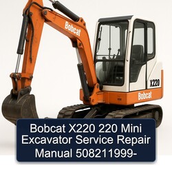 Bobcat X220 220 Mini Excavator 508211999 Service Repair Workshop Manual PDF