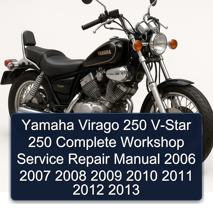 Yamaha Virago 250 V-Star 250 Complete Workshop Service Repair Manual 2006 2007 2008 2009 2010 2011 2012 2013 