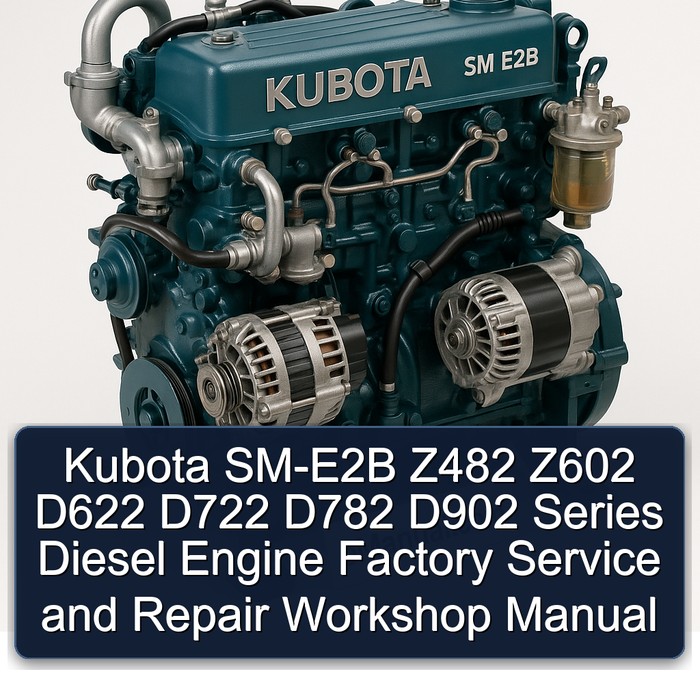 Kubota SM-E2B Z482 Z602 D622 D722 D782 D902 Series Diesel Engine Factory Service and Repair Workshop Manual