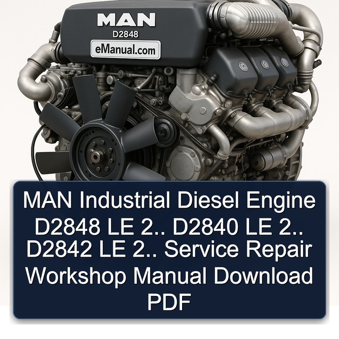 MAN Industrial Diesel Engine D2848 LE 2.. D2840 LE 2.. D2842 LE 2.. Service Repair Workshop Manual Download PDF