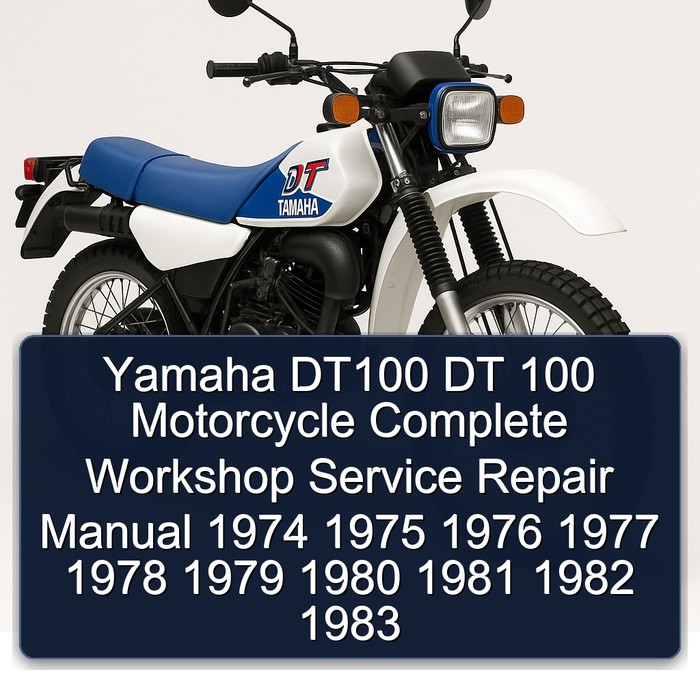 Yamaha DT100 DT 100 Motorcycle Complete Workshop Service Repair Manual 1974 1975 1976 1977 1978 1979 1980 1981 1982 1983