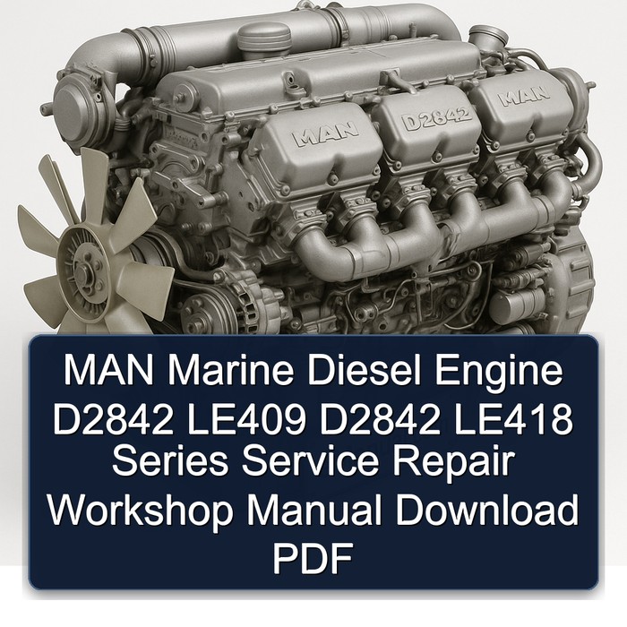 MAN Marine Diesel Engine D2842 LE409 D2842 LE418 Series Service Repair Workshop Manual Download PDF