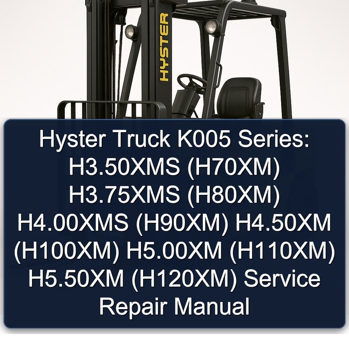 Hyster Truck K005 Series: H3.50XMS (H70XM) H3.75XMS (H80XM) H4.00XMS (H90XM) H4.50XM (H100XM) H5.00XM (H110XM) H5.50XM (H120XM) Service Repair Manual