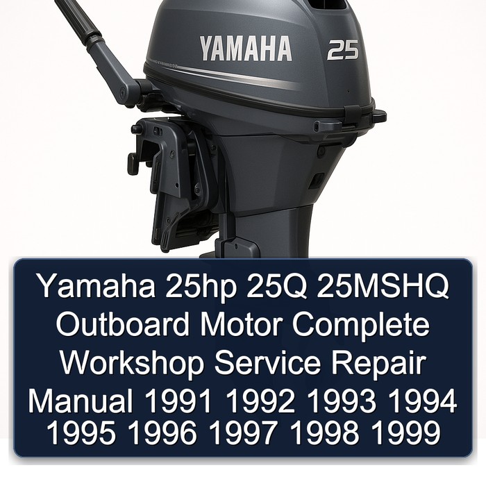 Yamaha 25hp 25Q 25MSHQ Outboard Motor Complete Workshop Service Repair Manual 1991 1992 1993 1994 1995 1996 1997 1998 1999