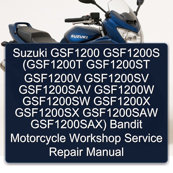 Suzuki GSF1200 GSF1200S (GSF1200T GSF1200ST GSF1200V GSF1200SV GSF1200SAV GSF1200W GSF1200SW GSF1200X GSF1200SX GSF1200SAW GSF1200SAX) Bandit Motorcycle Workshop Service Repair Manual 1