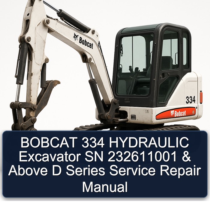 BOBCAT 334 HYDRAULIC Excavator SN 232611001 & Above D Series Service Repair Manual 