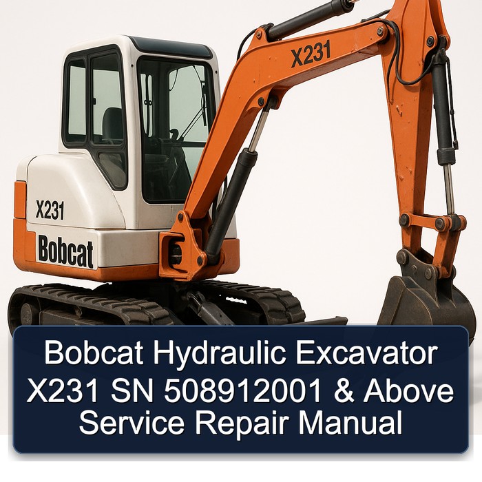 Bobcat Hydraulic Excavator X231 SN 508912001 & Above Service Repair Manual