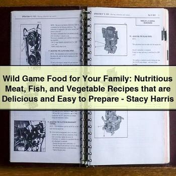 Wild Game Food for Your Family: Nutritious Meat Fish and Vegetable Recipes That Are Delicious and Easy to Prepare-Stacy Harris PDF Download