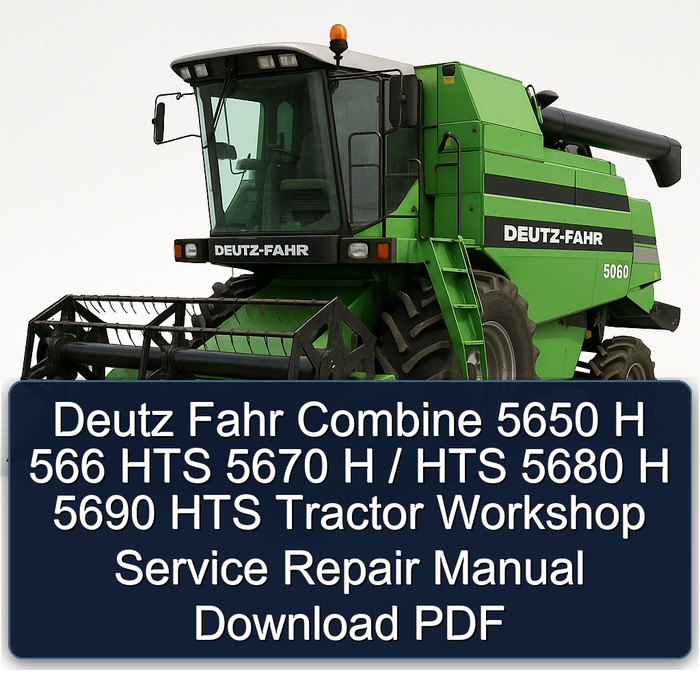 Deutz Fahr Combine 5650 H 566 HTS 5670 H / HTS 5680 H 5690 HTS Tractor Workshop Service Repair Manual Download PDF
