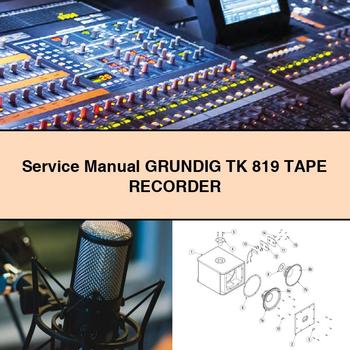Service Repair Manual GRUNDIG TK 819 TAPE RECORDER 
