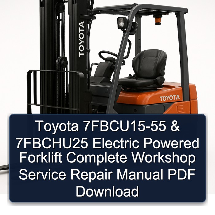 Manual de Servicio y Reparación Completo para Montacargas Eléctricos Toyota 7FBCU15-55 & 7FBCHU25 (PDF)