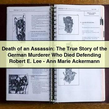 Death of an Assassin: the True Story of the German Murderer Who Died Defending Robert E. Lee-Ann Marie Ackermann PDF Download