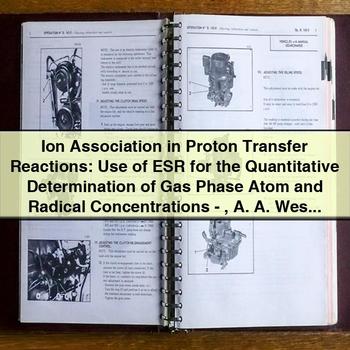 Ion Association in Proton Transfer Reactions: Use of Esr for Quantitative Determination of Gas Phase Atom and Radical Concentrations by A. A. Westenberg PDF Download