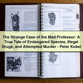 The Strange Case of the Mad Professor: a True Tale of Endangered Species Illegal Drugs and Attempted Murder-Peter Kobel PDF Download