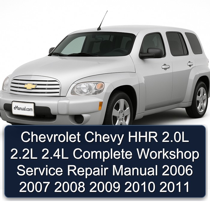 Chevrolet Chevy HHR 2.0L 2.2L 2.4L Complete Workshop Service Repair Manual 2006 2007 2008 2009 2010 2011