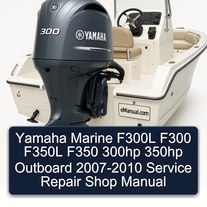 Yamaha Marine F300L F300 F350L F350 300hp 350hp Outboard 2007-2010 Service Repair Shop Manual