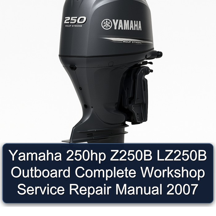 Yamaha 250hp Z250B LZ250B Outboard Complete Workshop Service Repair Manual 2007
