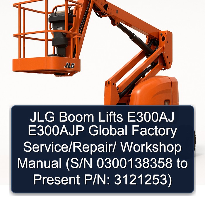 Jlg Boom Lifts E300AJ E300AJP Global // (S/N 0300138358 to Present P/N: 3121253) Workshop Service Repair Manual PDF Download