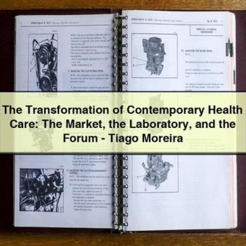 The Transformation of Contemporary Health Care: the Market the Laboratory and the Forum - Tiago Moreira PDF Download