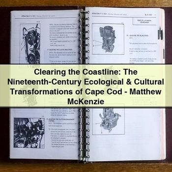 Clearing the Coastline: the Nineteenth-Century Ecological & Cultural Transformations of Cape Cod-Matthew Mckenzie PDF Download