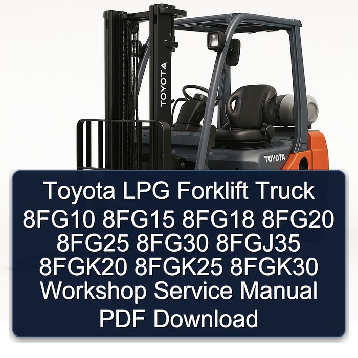 Toyota LPG Forklift Truck 8FG10 8FG15 8FG18 8FG20 8FG25 8FG30 8FGJ35 8FGK20 8FGK25 8FGK30 Workshop Service Manual PDF Download