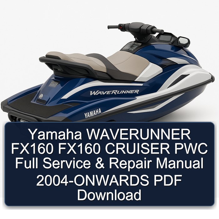 Yamaha WAVERUNNER FX160 FX160 CRUISER PWC Full Service & Repair Manual 2004-ONWARDS PDF Download