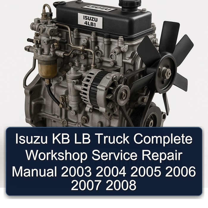Isuzu KB LB Truck Complete Workshop Service Repair Manual 2003 2004 2005 2006 2007 2008