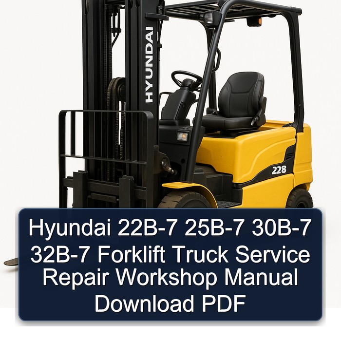 Hyundai 22B-7 25B-7 30B-7 32B-7 Forklift Truck Service Repair Workshop Manual Download PDF