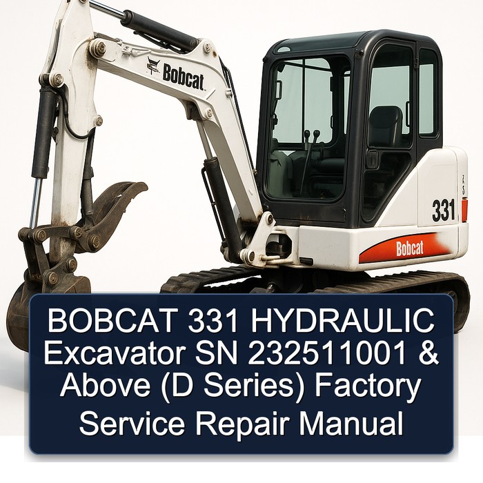 BOBCAT 331 HYDRAULIC Excavator SN 232511001 & Above (D Series) Factory Service Repair Manual 