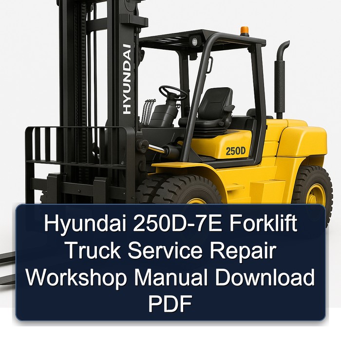 Hyundai 250D-7E Forklift Truck Service Repair Workshop Manual Download PDF