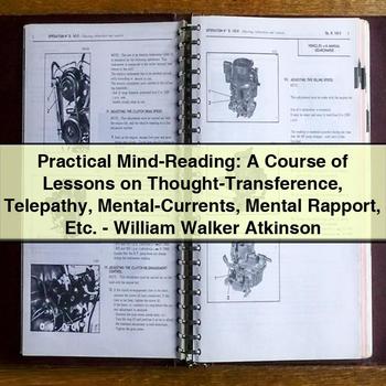 Practical Mind-Reading: a Course of Lessons on Thought-Transference, Telepathy, and Mental Rapport by William Walker Atkinson PDF Download