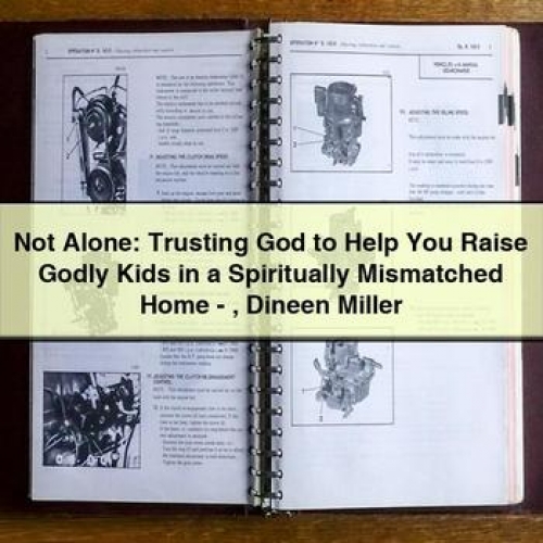 Not Alone: Trusting God to Help You Raise Godly Kids in a Spiritually Mismatched Home - Dineen Miller PDF Download