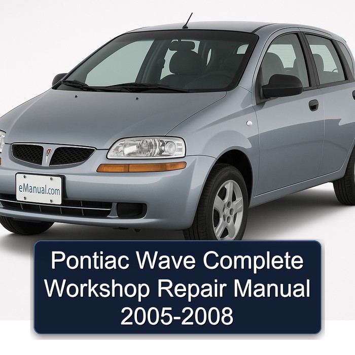 Pontiac Wave Complete Workshop Repair Manual 2005-2008