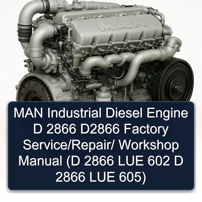 MAN Industrial Diesel Engine D 2866 D2866 Factory Service/Repair/ Workshop Manual (D 2866 LUE 602 D 2866 LUE 605)