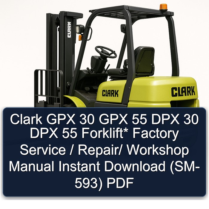 Clark GPX 30 GPX 55 DPX 30 DPX 55 Forklift* Factory Service / Repair/ Workshop Manual Instant Download (SM- 593) PDF