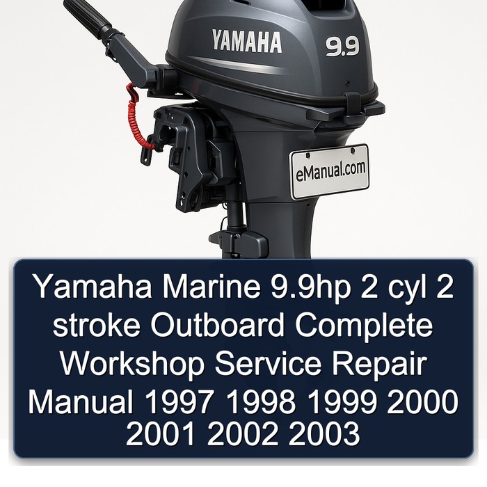 Yamaha Marine 9.9hp 2 cyl 2 stroke Outboard Complete Workshop Service Repair Manual 1997 1998 1999 2000 2001 2002 2003